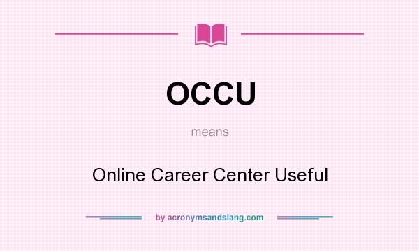 What does OCCU mean? It stands for Online Career Center Useful