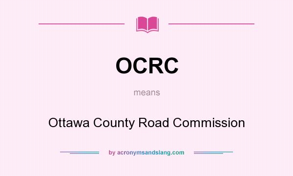 What does OCRC mean? It stands for Ottawa County Road Commission