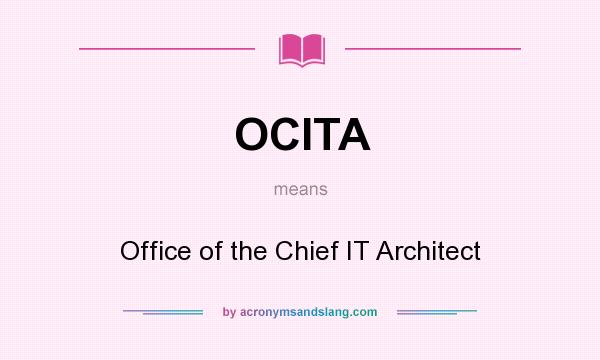 What does OCITA mean? It stands for Office of the Chief IT Architect