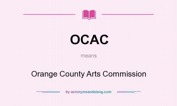 What does OCAC mean? It stands for Orange County Arts Commission