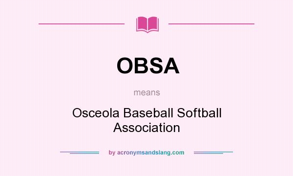 What does OBSA mean? It stands for Osceola Baseball Softball Association