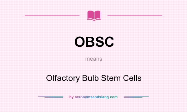 What does OBSC mean? It stands for Olfactory Bulb Stem Cells