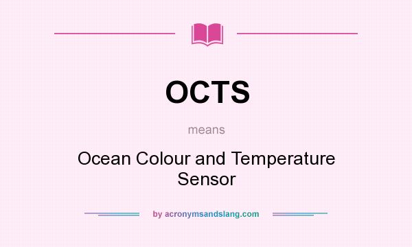 What does OCTS mean? It stands for Ocean Colour and Temperature Sensor