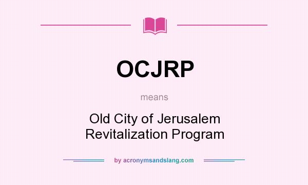 What does OCJRP mean? It stands for Old City of Jerusalem Revitalization Program