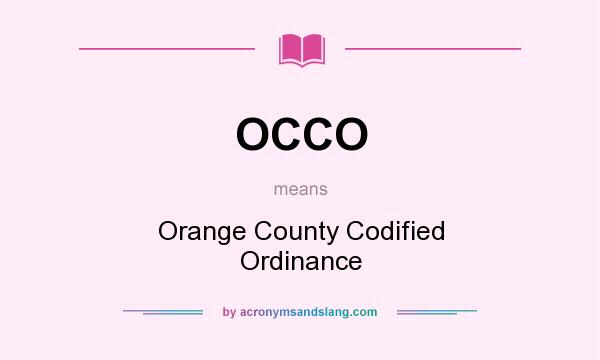 What does OCCO mean? It stands for Orange County Codified Ordinance