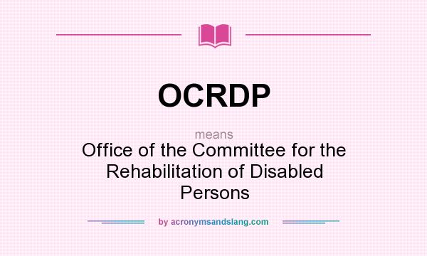 What does OCRDP mean? It stands for Office of the Committee for the Rehabilitation of Disabled Persons