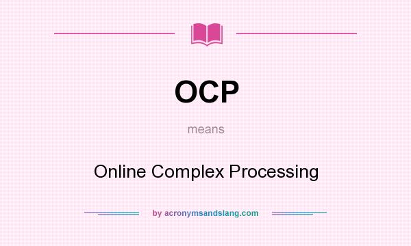What does OCP mean? It stands for Online Complex Processing