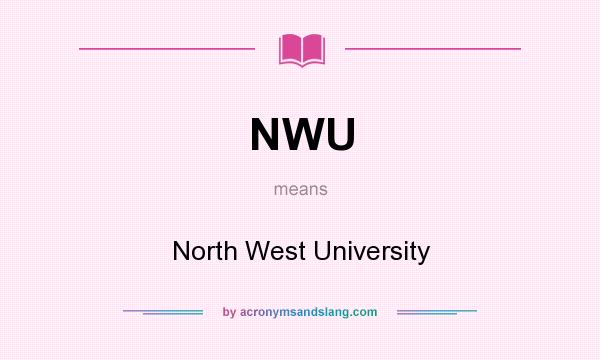 What does NWU mean? It stands for North West University