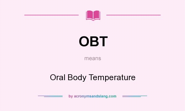 What does OBT mean? It stands for Oral Body Temperature