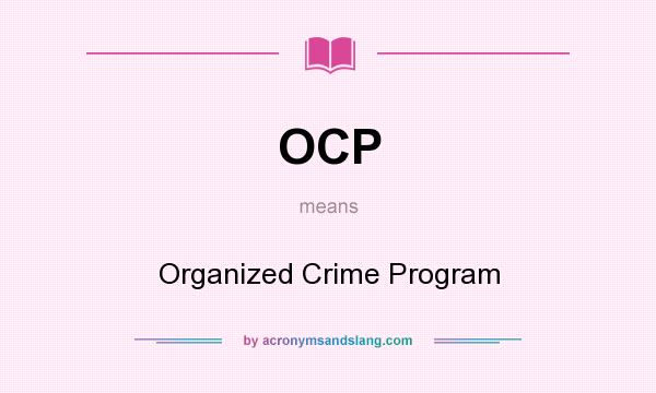 What does OCP mean? It stands for Organized Crime Program