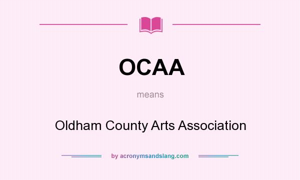 What does OCAA mean? It stands for Oldham County Arts Association