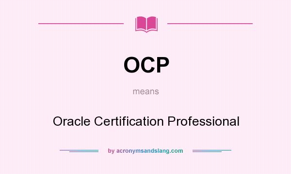 What does OCP mean? It stands for Oracle Certification Professional
