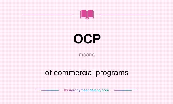 What does OCP mean? It stands for of commercial programs