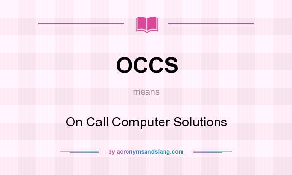 What does OCCS mean? It stands for On Call Computer Solutions