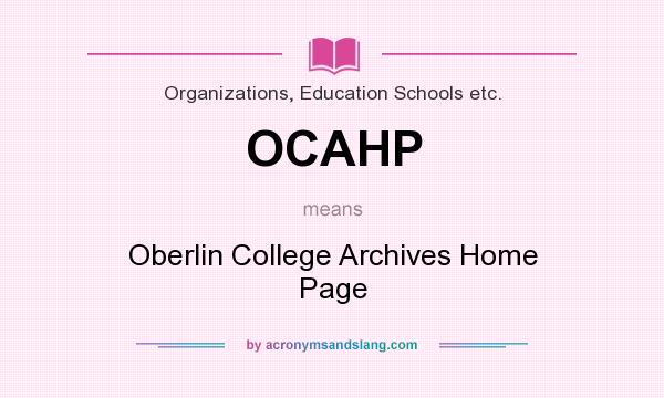 What does OCAHP mean? It stands for Oberlin College Archives Home Page