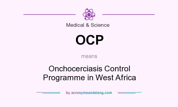 What does OCP mean? It stands for Onchocerciasis Control Programme in West Africa