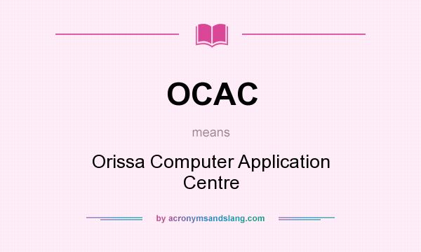 What does OCAC mean? It stands for Orissa Computer Application Centre