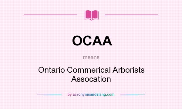 What does OCAA mean? It stands for Ontario Commerical Arborists Assocation