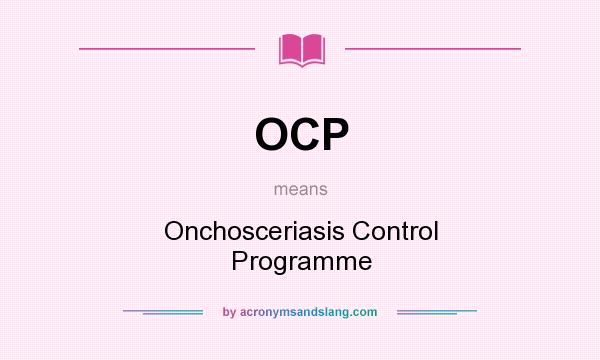 What does OCP mean? It stands for Onchosceriasis Control Programme
