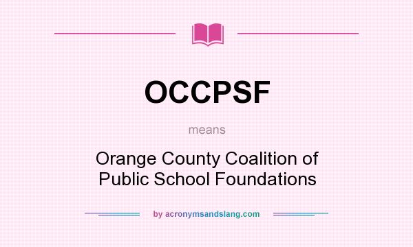 What does OCCPSF mean? It stands for Orange County Coalition of Public School Foundations