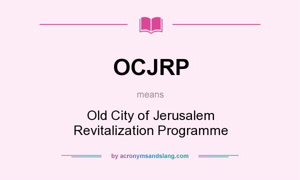What does OCJRP mean? It stands for Old City of Jerusalem Revitalization Programme
