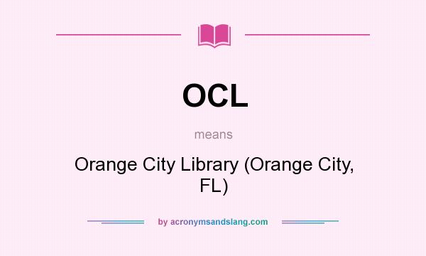 What does OCL mean? It stands for Orange City Library (Orange City, FL)