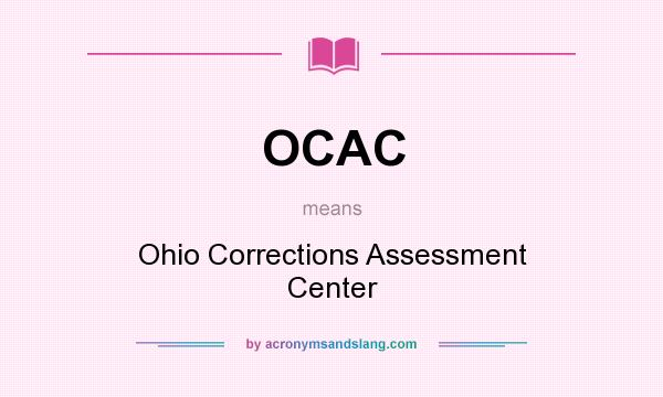 What does OCAC mean? It stands for Ohio Corrections Assessment Center