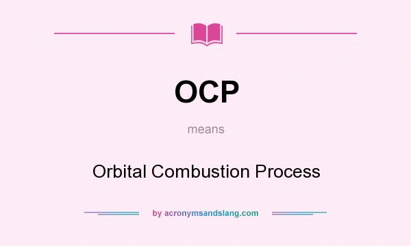 What does OCP mean? It stands for Orbital Combustion Process