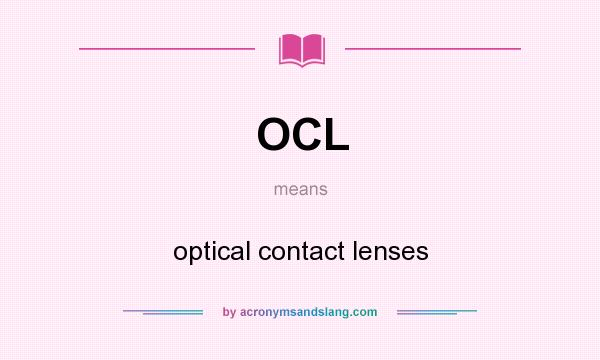 What does OCL mean? It stands for optical contact lenses
