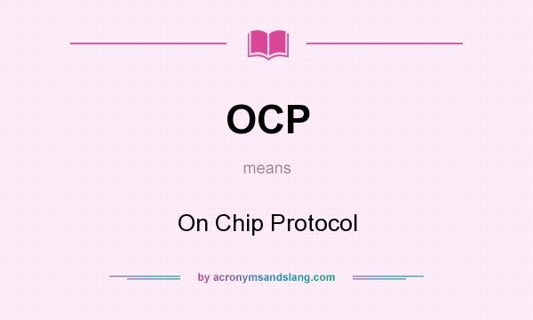 What does OCP mean? It stands for On Chip Protocol