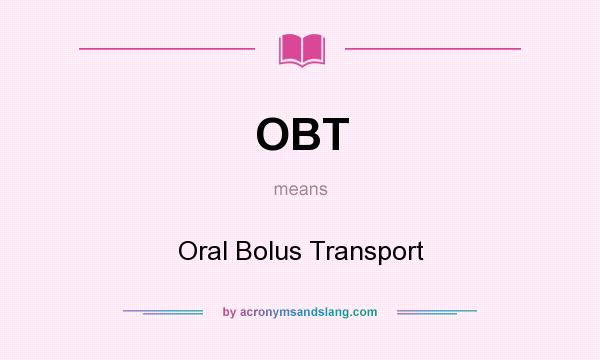 What does OBT mean? It stands for Oral Bolus Transport
