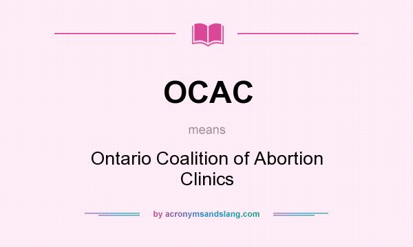 What does OCAC mean? It stands for Ontario Coalition of Abortion Clinics
