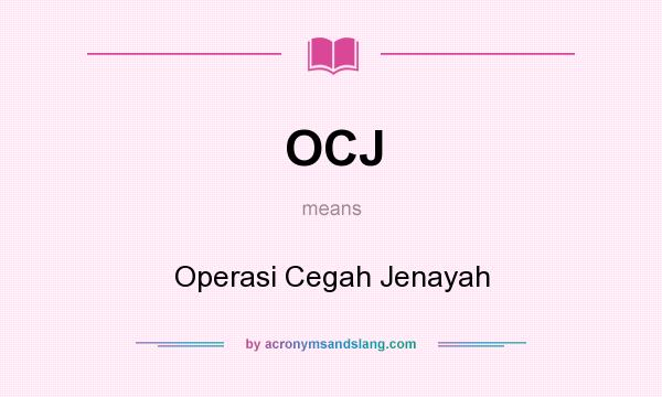 What does OCJ mean? It stands for Operasi Cegah Jenayah