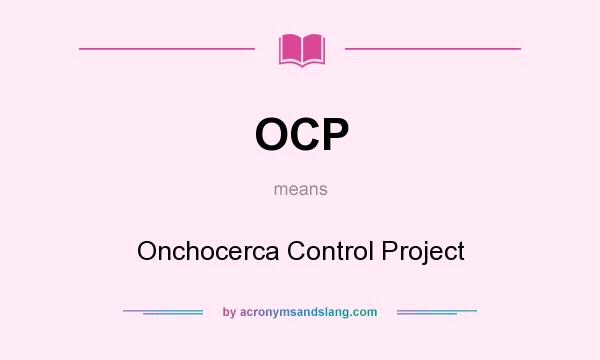 What does OCP mean? It stands for Onchocerca Control Project