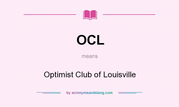 What does OCL mean? It stands for Optimist Club of Louisville