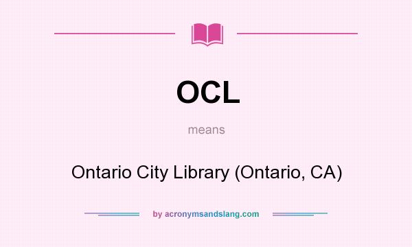 What does OCL mean? It stands for Ontario City Library (Ontario, CA)