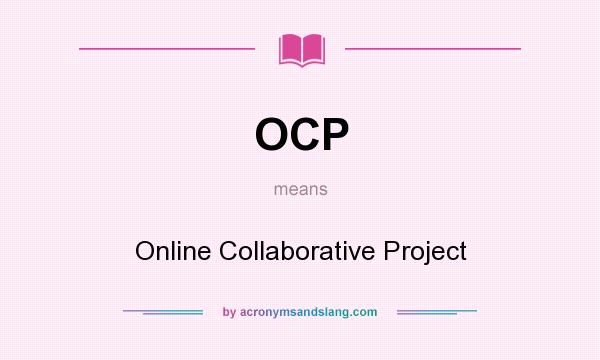 What does OCP mean? It stands for Online Collaborative Project