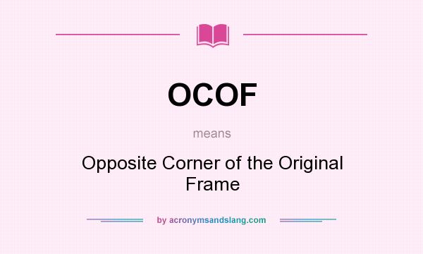 What does OCOF mean? It stands for Opposite Corner of the Original Frame