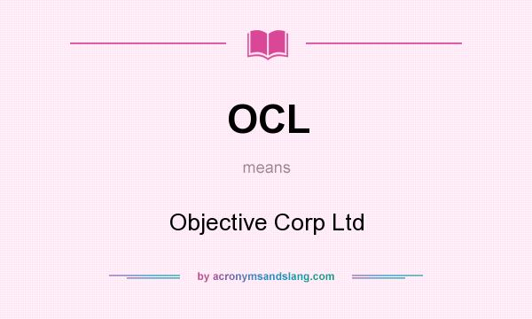 What does OCL mean? It stands for Objective Corp Ltd