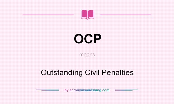 What does OCP mean? It stands for Outstanding Civil Penalties