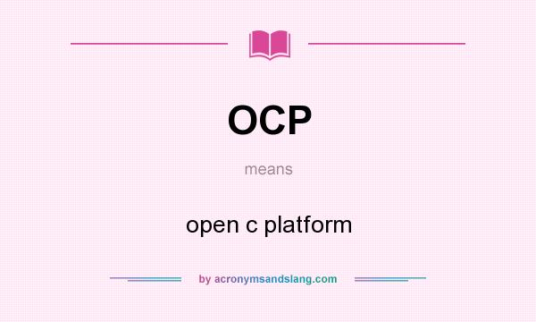 What does OCP mean? It stands for open c platform