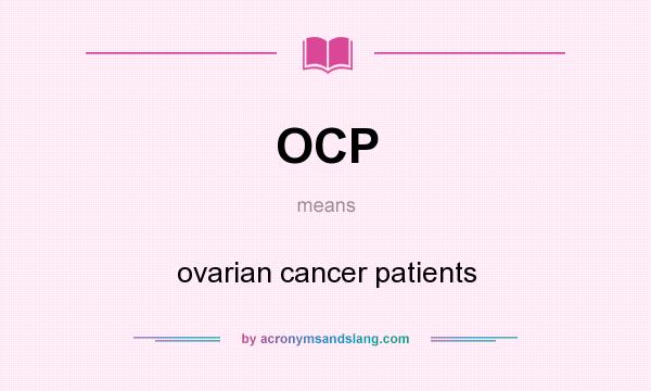 What does OCP mean? It stands for ovarian cancer patients
