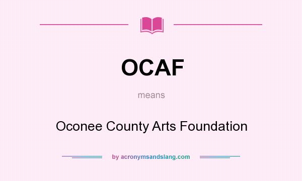 What does OCAF mean? It stands for Oconee County Arts Foundation