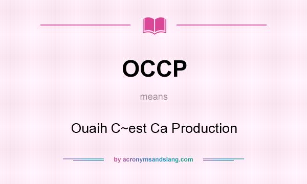 What does OCCP mean? It stands for Ouaih C~est Ca Production