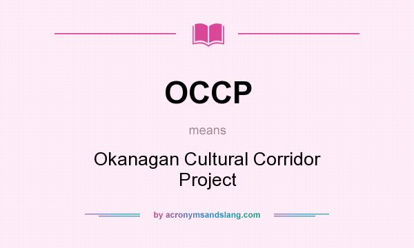 What does OCCP mean? It stands for Okanagan Cultural Corridor Project