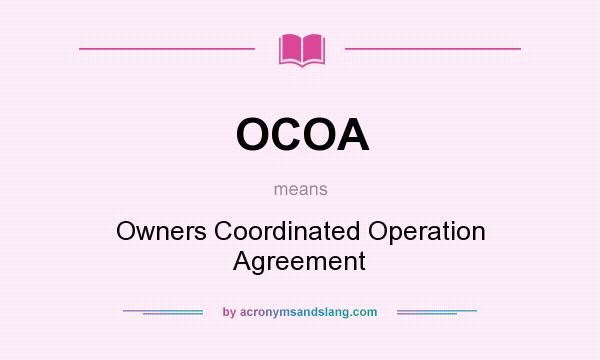 What does OCOA mean? It stands for Owners Coordinated Operation Agreement