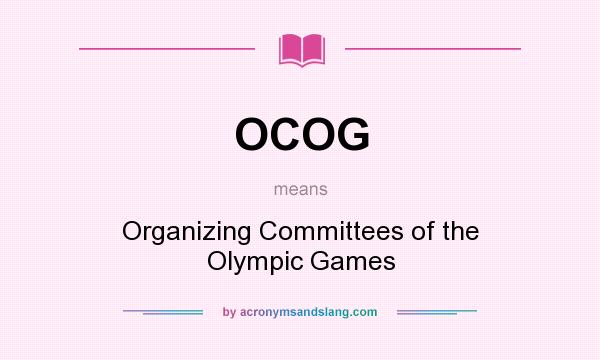 What does OCOG mean? It stands for Organizing Committees of the Olympic Games