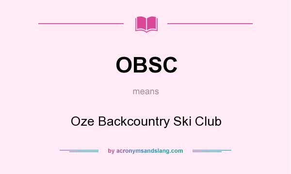 What does OBSC mean? It stands for Oze Backcountry Ski Club