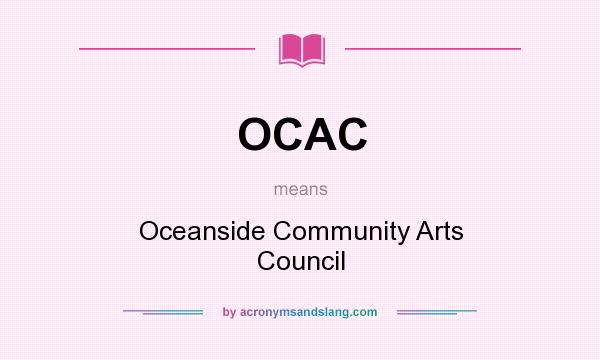 What does OCAC mean? It stands for Oceanside Community Arts Council
