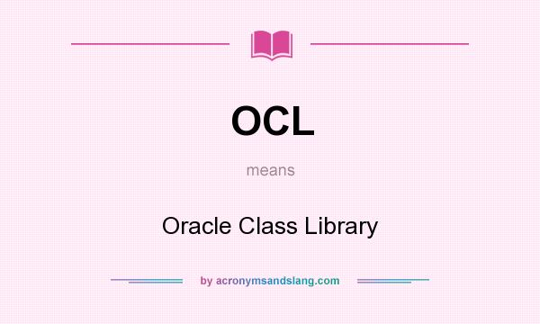 What does OCL mean? It stands for Oracle Class Library